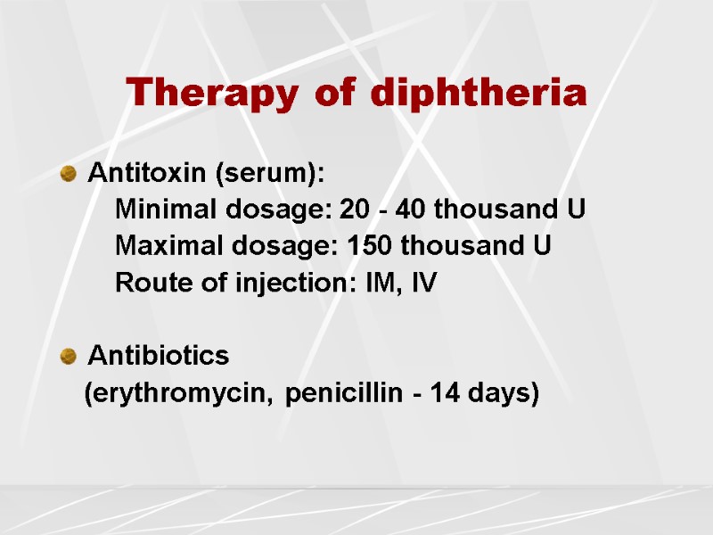 Therapy of diphtheria Antitoxin (serum):        Minimal dosage: